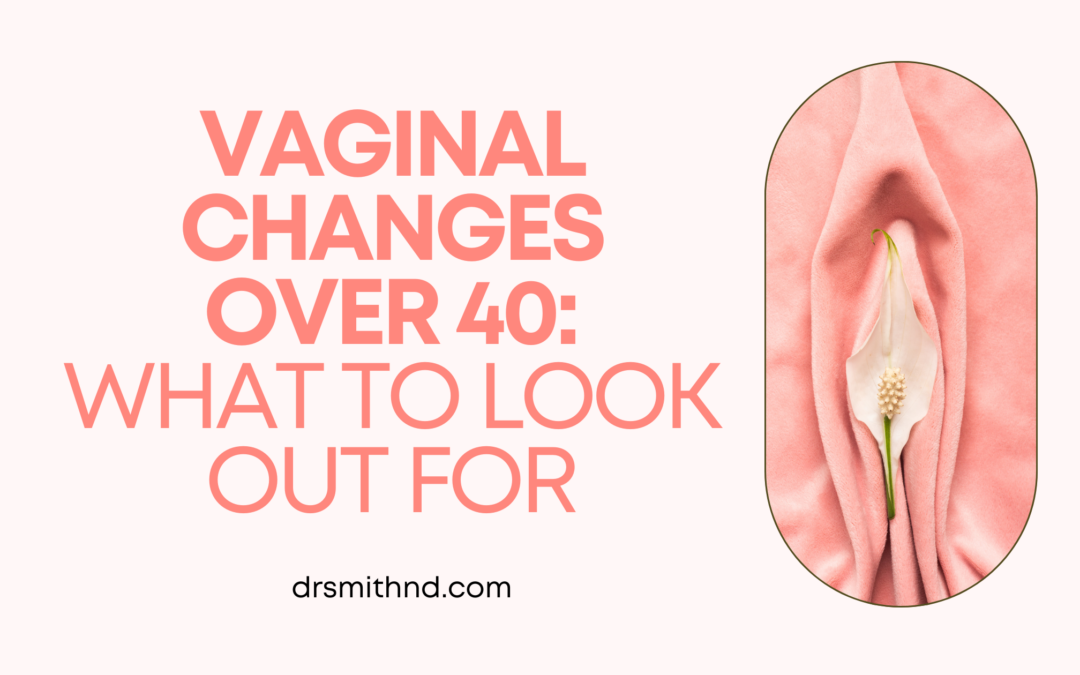 Vaginal Changes Over 40: What to Look Out For